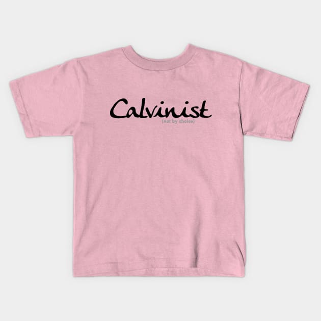 Calvinist (not by choice) for lighter colored shirts Kids T-Shirt by SeeScotty